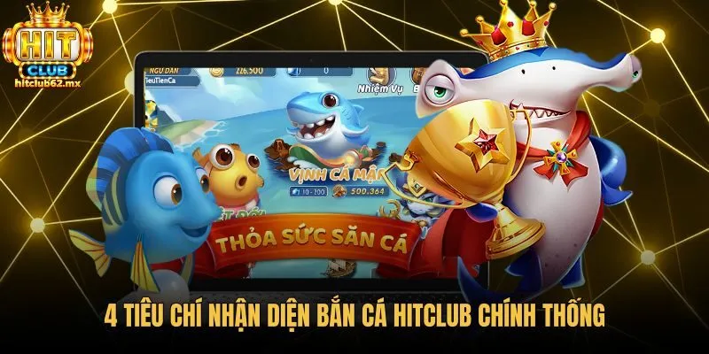 4-tieu-chi-nhan-dien-ban-ca-hitclub-chinh-thong Dấu hiệu nhận diện sảnh ban ca xeng hitclub chính thống