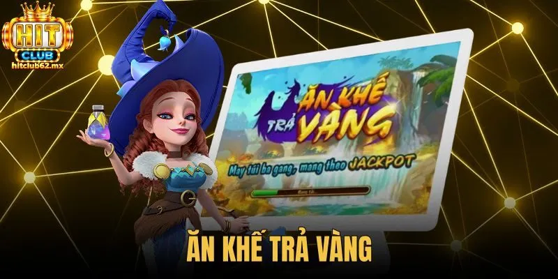 Ăn Khế Trả Vàng - Hướng Dẫn Chơi Slot Nổ Hũ Hitclub