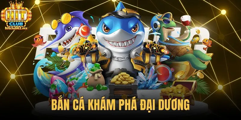 Bắn Cá Khám Phá Đại Dương - Cách Tính Điểm Tại Hitclub