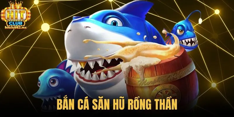 Bắn Cá Săn Hũ Rồng Thần - 3 Bước Săn Boss Tại Hitclub