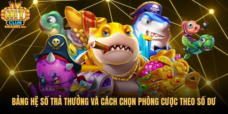 Bảng hệ số bắn cá cùng phương án quản lý điểm đạn