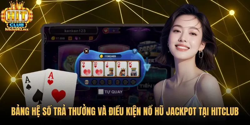 bang-he-so-tra-thuong-va-dieu-kien-no-hu-jackpot-tai-hitclub Bảng tỷ lệ nhân cược mini poker cùng hũ Jackpot Hitclub