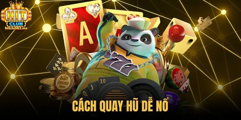 Cách Quay Hũ Dễ Nổ - Cơ Chế RNG Chuẩn Xác Tại Hitclub