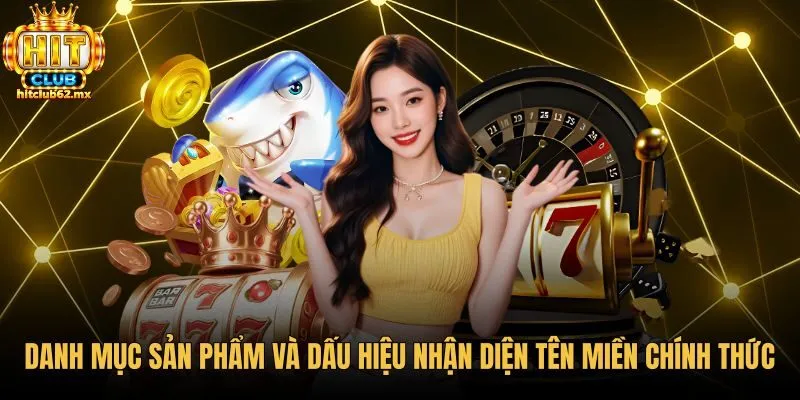 danh-muc-san-pham-va-dau-hieu-nhan-dien-ten-mien-chinh-thuc Giới thiệu danh mục trò chơi và tên miền chính thức
