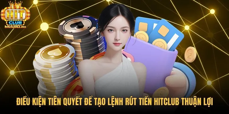 Các điều kiện xác thực tài khoản để rút tiền Hitclub