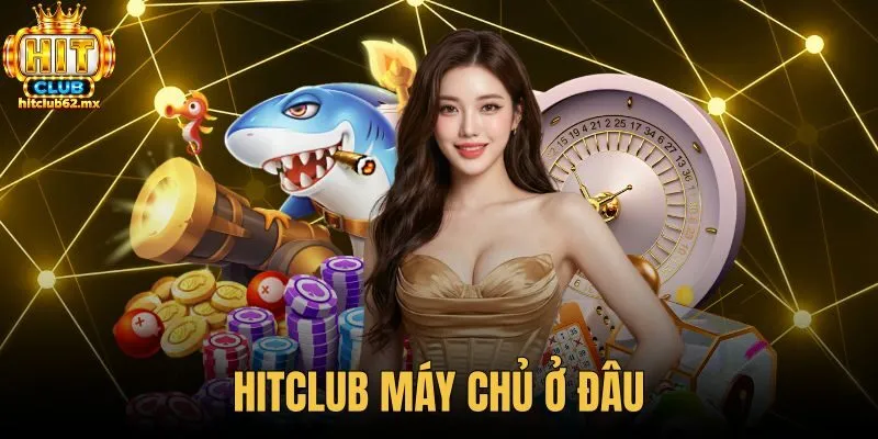 Hitclub Máy Chủ Ở Đâu - Giải Mã Hạ Tầng Chuẩn Tier 3