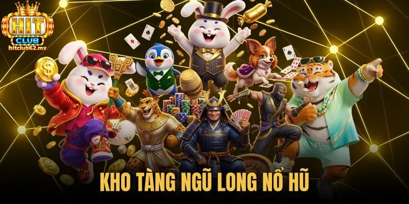 Kho Tàng Ngũ Long Nổ Hũ - 243 Cách Thắng Tại Hitclub