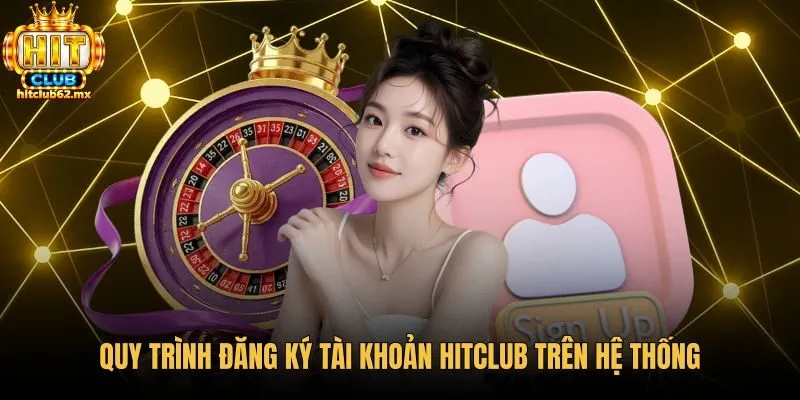 quy-trinh-dang-ky-tai-khoan-hitclub-tren-he-thong Quy trình đăng ký tài khoản Hitclub bảo mật qua hai bước