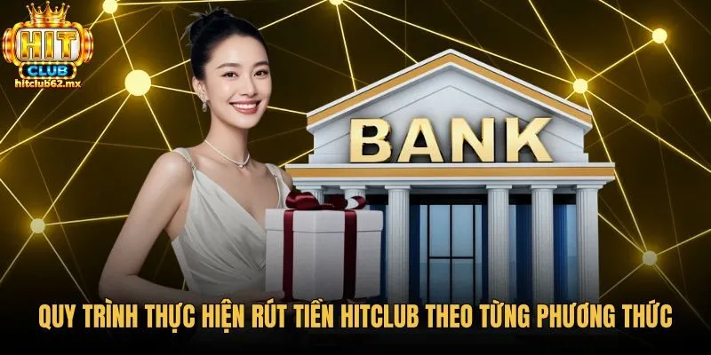 Các phương thức rút tiền Hitclub tiện lợi và chuẩn xác