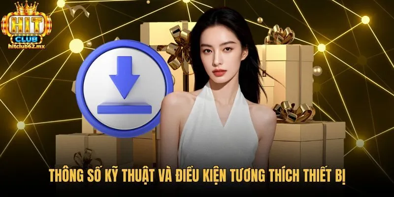 thong-so-ky-thuat-va-dieu-kien-tuong-thich-thiet-bi Yêu cầu cấu hình thiết bị phù hợp khi tải app Hitclub